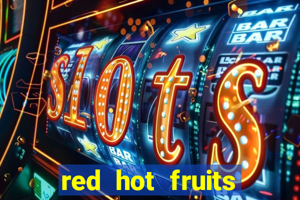 red hot fruits slot free play