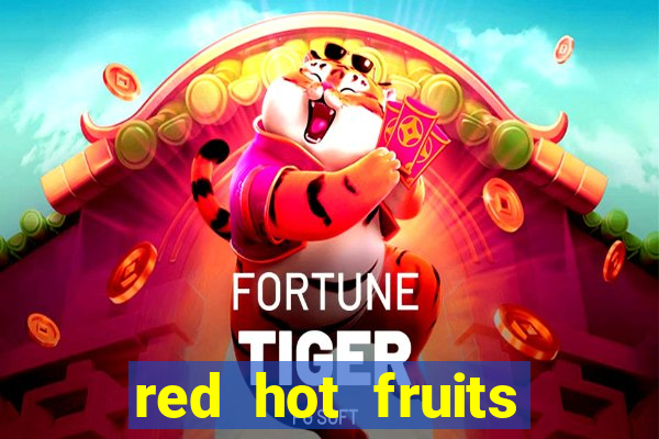 red hot fruits slot free play