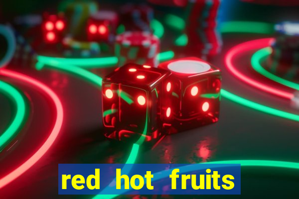 red hot fruits slot free play