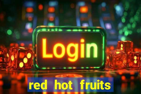 red hot fruits slot free play