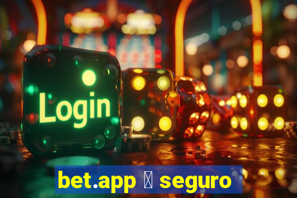 bet.app 茅 seguro