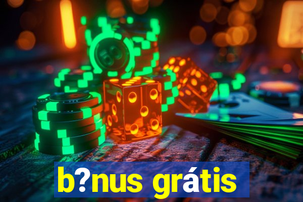 b?nus grátis