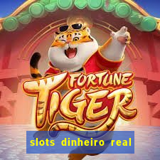 slots dinheiro real grátis sem deposito