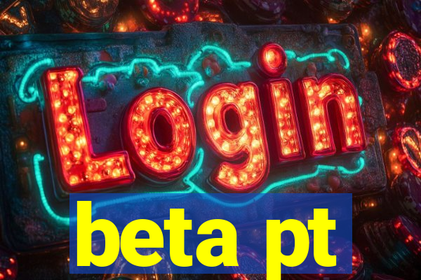 beta pt