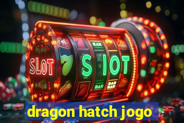 dragon hatch jogo