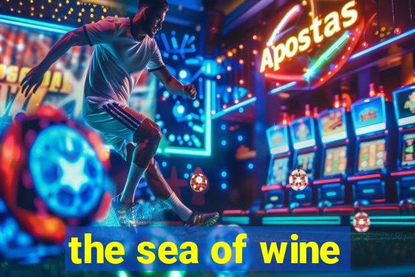 the sea of wine