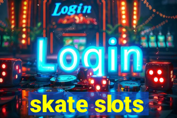 skate slots