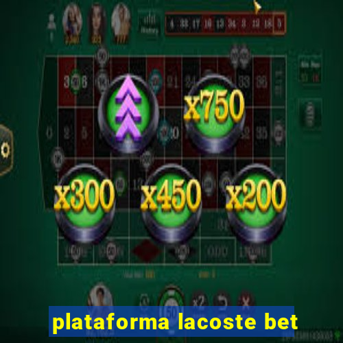 plataforma lacoste bet