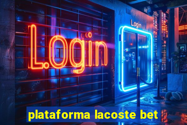 plataforma lacoste bet