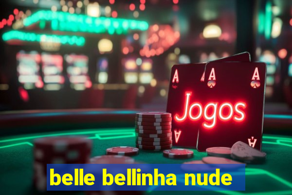 belle bellinha nude