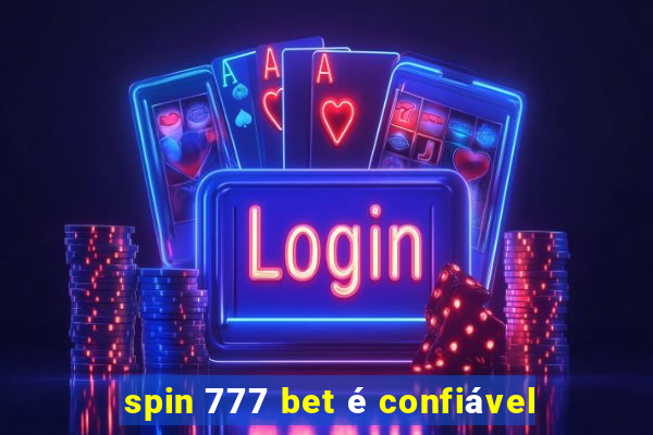 spin 777 bet é confiável