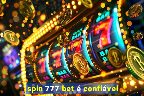 spin 777 bet é confiável