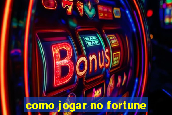 como jogar no fortune