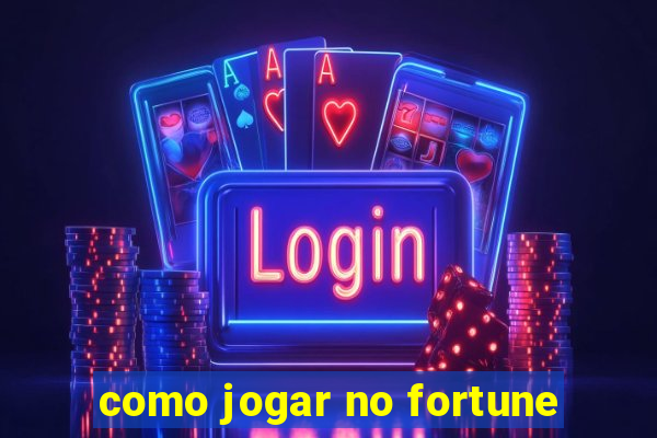 como jogar no fortune