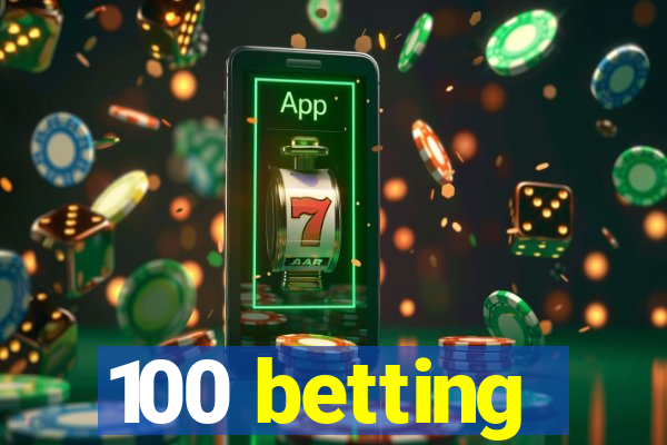 100 betting