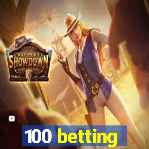 100 betting