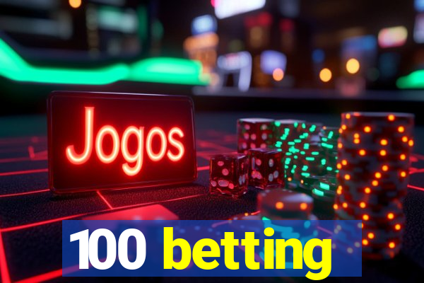 100 betting