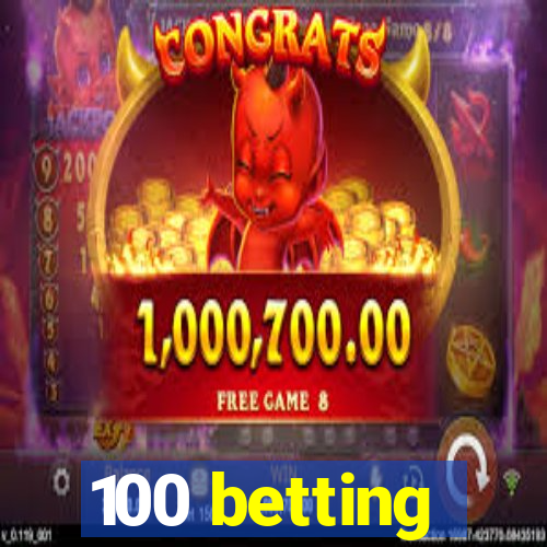 100 betting