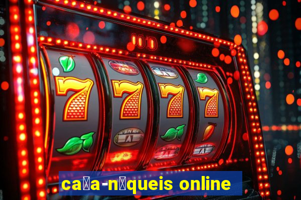 ca莽a-n铆queis online