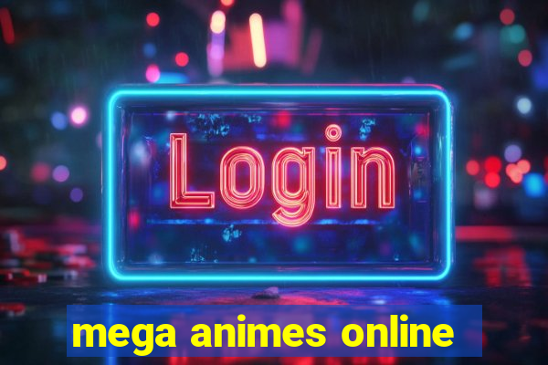 mega animes online