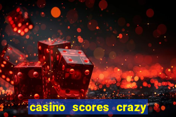 casino scores crazy time a