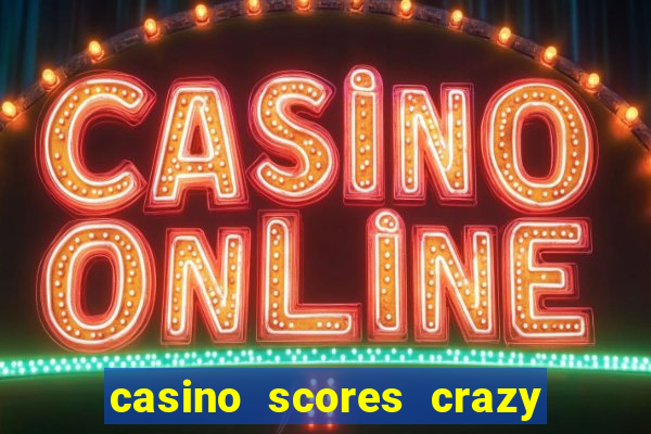 casino scores crazy time a