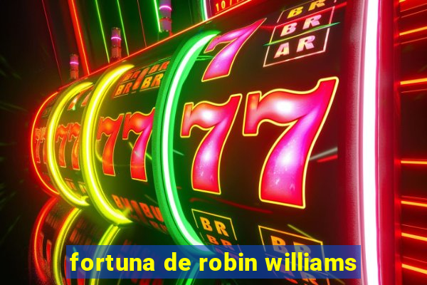 fortuna de robin williams