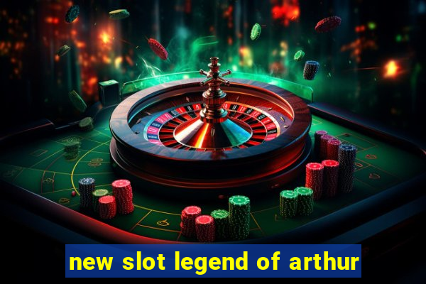 new slot legend of arthur