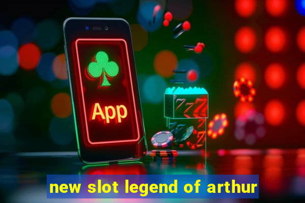 new slot legend of arthur