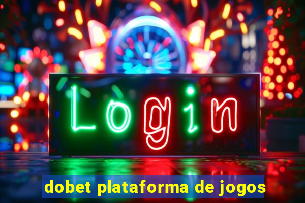 dobet plataforma de jogos