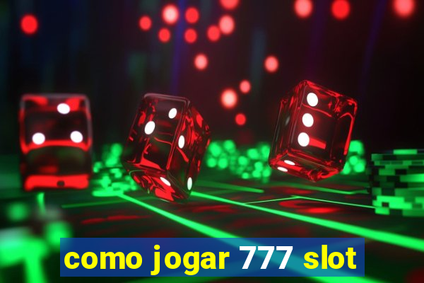 como jogar 777 slot