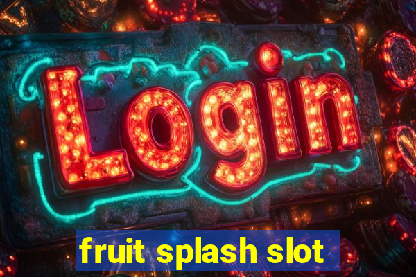 fruit splash slot