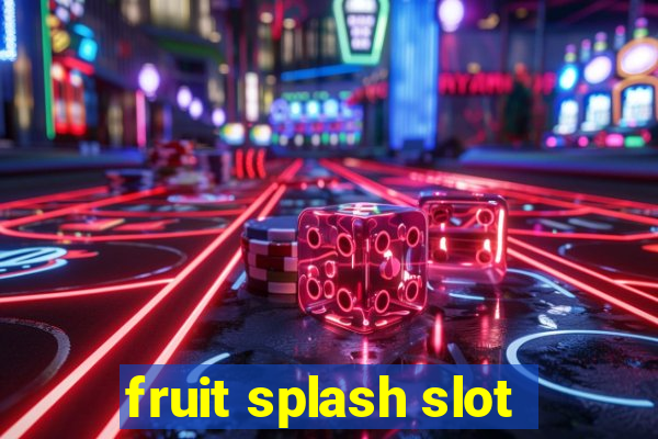 fruit splash slot