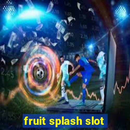 fruit splash slot