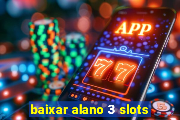 baixar alano 3 slots