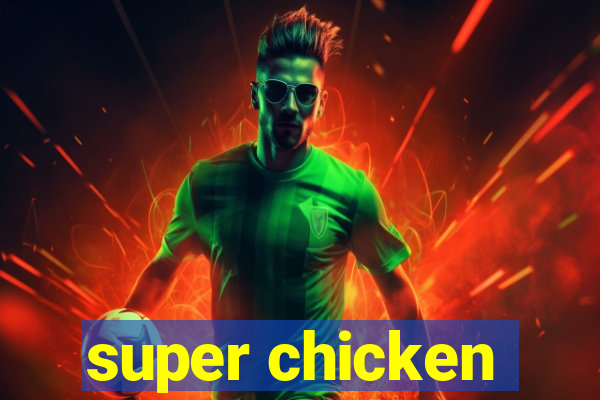 super chicken