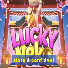 slots é confiável