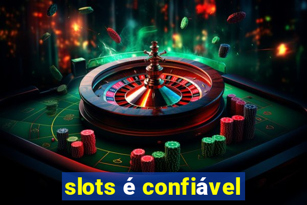 slots é confiável