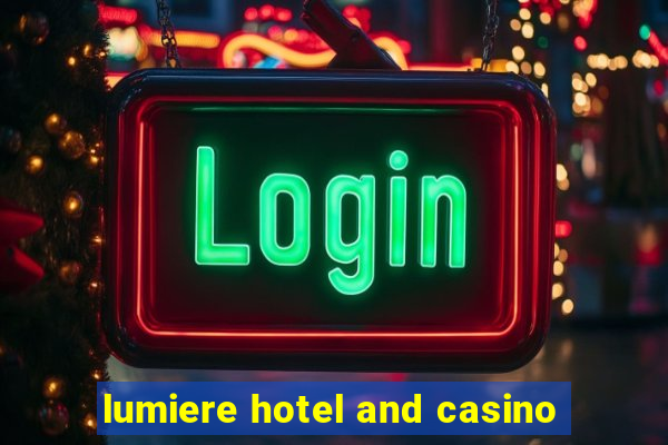 lumiere hotel and casino