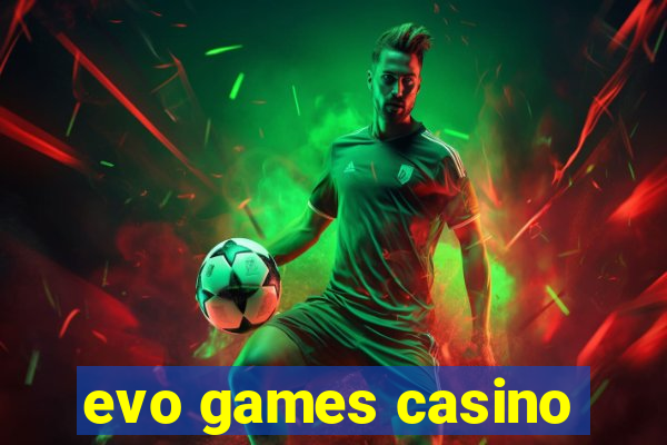 evo games casino