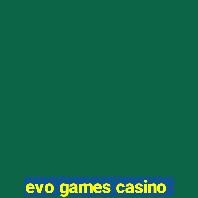 evo games casino