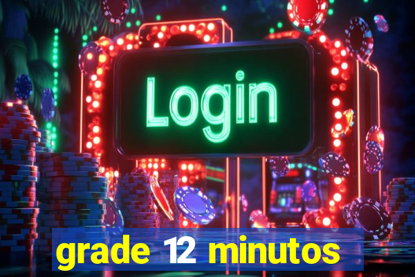 grade 12 minutos