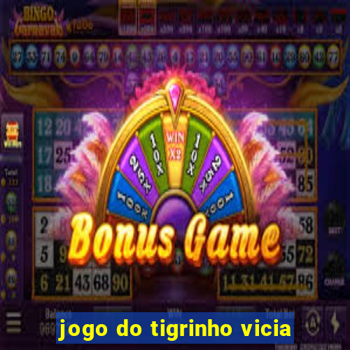 jogo do tigrinho vicia