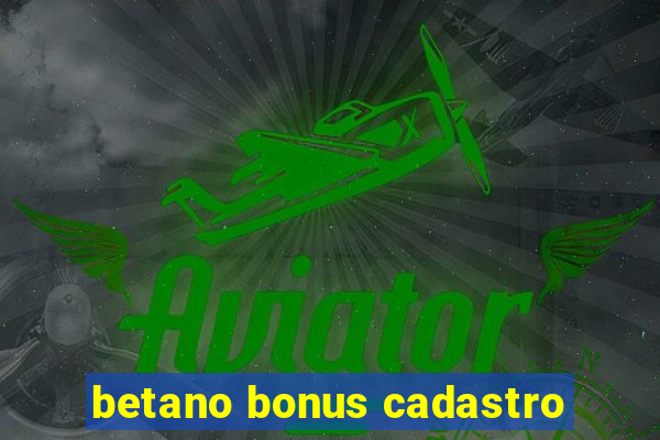 betano bonus cadastro