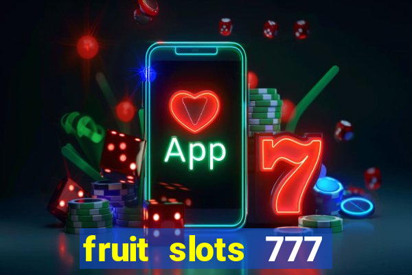 fruit slots 777 paga mesmo