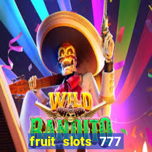 fruit slots 777 paga mesmo