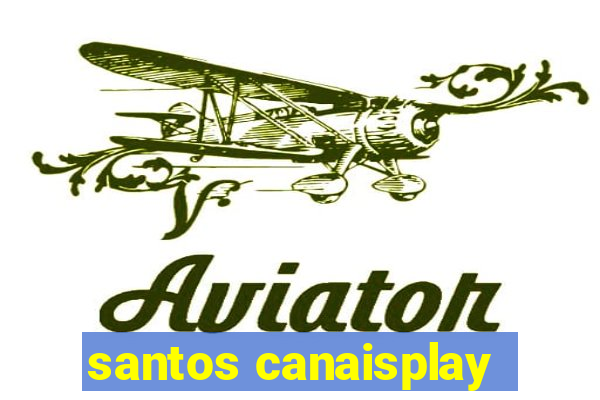 santos canaisplay