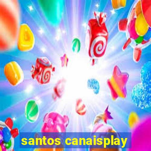 santos canaisplay