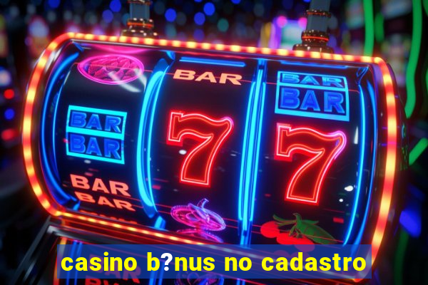 casino b?nus no cadastro