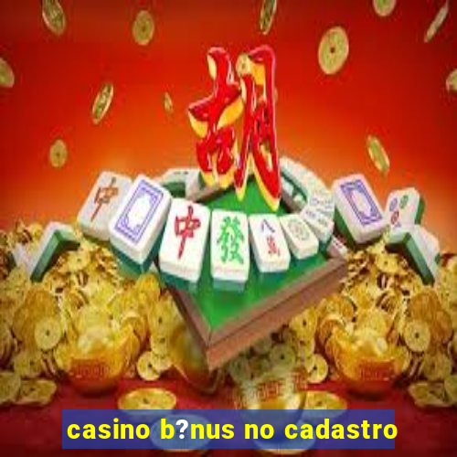 casino b?nus no cadastro